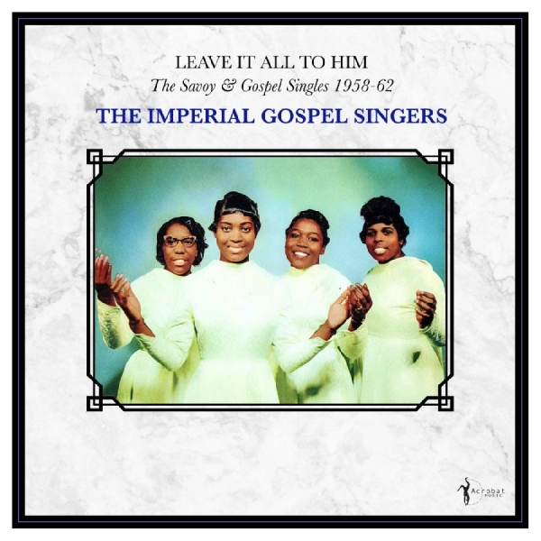 The Imperial Gospel Singers - Leave It All To Him: The Savoy & Go i gruppen VINYL / Kommande / Pop-Rock hos Bengans Skivbutik AB (5681723)