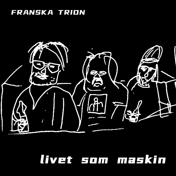 Franska Trion - Livet Som Maskin (CD) i gruppen CD / Kommande / Pop-Rock hos Bengans Skivbutik AB (5682610)