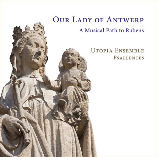 Utopia Ensemble Psallentes - Our Lady Of Antwerp - A Musical Pat i gruppen CD / Klassiskt hos Bengans Skivbutik AB (5686367)