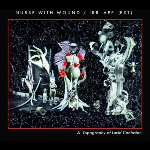 Nurse With Wound/Irr.App.(Ext.) - A Topography Of Lucid Confusion i gruppen CD / Toppsäljare hos Bengans Skivbutik AB (5689261)