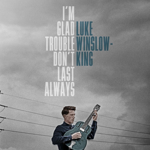 Winslow-King Luke - I'm Glad Trouble Don't Last Always i gruppen CD / Toppsäljare hos Bengans Skivbutik AB (5689505)