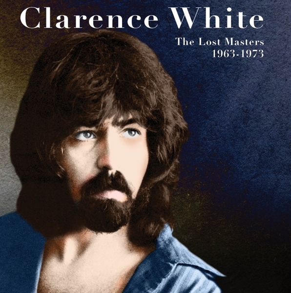Clarence White - The Lost Masters 1963-1973 i gruppen CD / Toppsäljare hos Bengans Skivbutik AB (5690864)