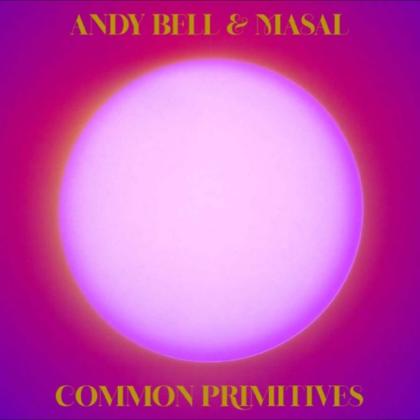 Andy Bell & Masal - Common Primitives i gruppen VINYL / Kommande / Pop-Rock hos Bengans Skivbutik AB (5690973)