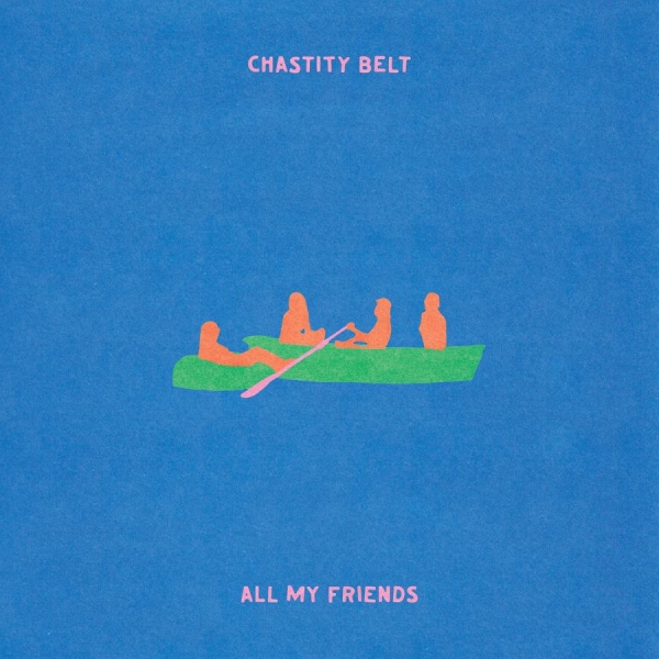 Chastity Belt - All My Friends (Ltd. Transparent Gr i gruppen VINYL / Kommande / Pop-Rock hos Bengans Skivbutik AB (5695411)