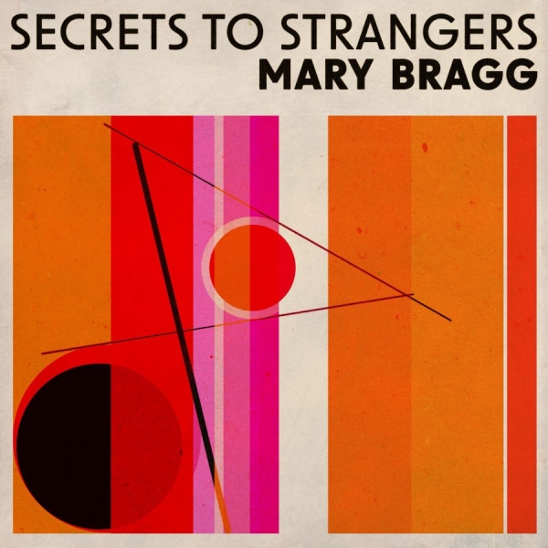 Mary Bragg - Secrets To Strangers i gruppen CD / Nyheter / Pop-Rock hos Bengans Skivbutik AB (5696735)