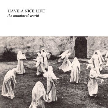 Have A Nice Life - The Unnatural World i gruppen CD / Toppsäljare hos Bengans Skivbutik AB (5696916)