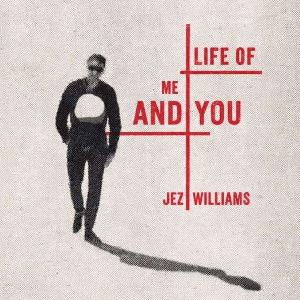 Jez Williams - Life Of Me And You i gruppen CD / Kommande / Pop-Rock hos Bengans Skivbutik AB (5697514)