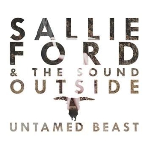Ford Sallie  & The Sound Outside - Untamed Beast i gruppen CD / Pop-Rock hos Bengans Skivbutik AB (570388)