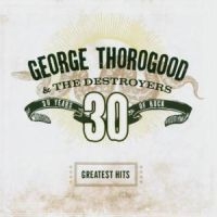 George Thorogood & The Destroyers - Greatest Hits i gruppen CD / Blues,Country,Jazz hos Bengans Skivbutik AB (570606)