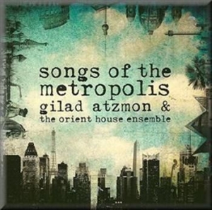 Atzmon Gilad - Songs Of The Metropolis i gruppen CD / Elektroniskt hos Bengans Skivbutik AB (571013)