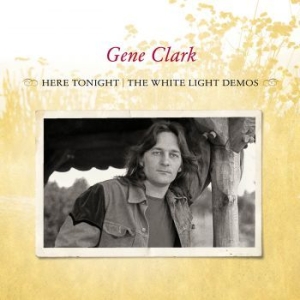 Clark Gene - Here Tonight: The White Light Demos i gruppen CD / Rock hos Bengans Skivbutik AB (571641)
