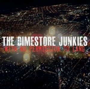 The Dimestore Junkies - With No Permission To Land i gruppen CD / Övrigt hos Bengans Skivbutik AB (587522)