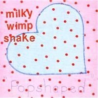 Milky Wimpshake - Popshaped i gruppen CD / Pop-Rock hos Bengans Skivbutik AB (594604)
