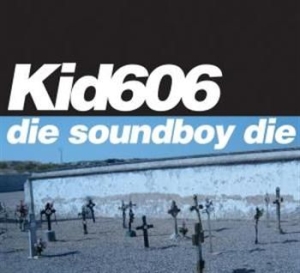 Kid 606 - Die Soundboy Die i gruppen CD / Rock hos Bengans Skivbutik AB (596332)