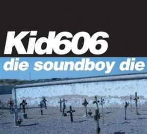 Kid 606 - Die Soundboy Die i gruppen CD / Pop-Rock hos Bengans Skivbutik AB (596332)