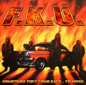 F.K.U. - Sometimes They Come Back To Mosh i gruppen CD / Hårdrock,Svensk Musik hos Bengans Skivbutik AB (598245)