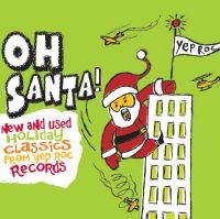 Various Artists - Oh Santa! New & Used Christmas Clas i gruppen VI TIPSAR / Klassiska lablar / YepRoc / CD hos Bengans Skivbutik AB (601202)