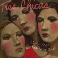 Tres Chicas - Bloom, Red & The Ordinary Girl i gruppen VI TIPSAR / Klassiska lablar / YepRoc / CD hos Bengans Skivbutik AB (606652)