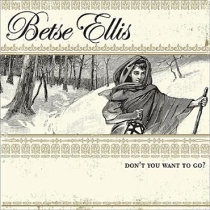 Ellis Betse - Don't You Want To Go i gruppen CD / Country hos Bengans Skivbutik AB (606861)