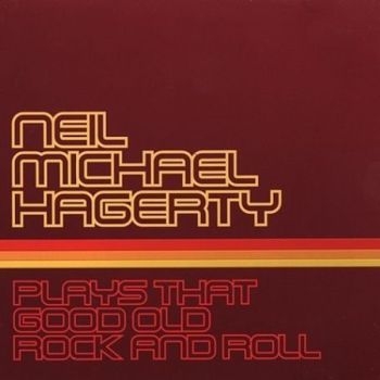 Hagerty Neil Michael - Plays That Good Old Rock And Roll i gruppen CD / Rock hos Bengans Skivbutik AB (609047)