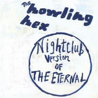 Howling Hex - Nightclub Version Of The Eternal i gruppen CD / Pop-Rock hos Bengans Skivbutik AB (611060)