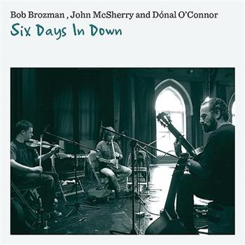 Brozman Bob John Mcsherry And Don - Six Days In Down i gruppen CD / Toppsäljare hos Bengans Skivbutik AB (620060)