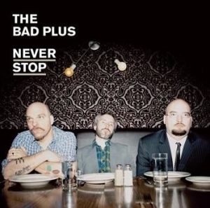 Bad Plus - Never Stop i gruppen CD / Jazz/Blues hos Bengans Skivbutik AB (623764)