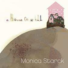 Starck Monica - A House On A Hill i gruppen CD / Pop-Rock hos Bengans Skivbutik AB (625569)