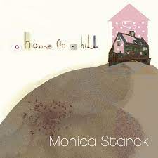 Monica Starck - A House On A Hill i gruppen CD / Pop-Rock hos Bengans Skivbutik AB (625569)