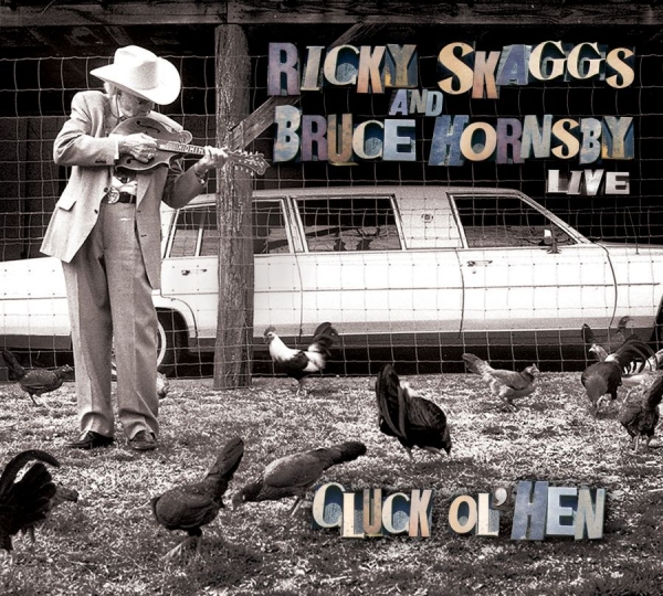 Skaggs Ricky And Bruce Hornsby - Live - Cluck Ol' Hen i gruppen CD / Toppsäljare hos Bengans Skivbutik AB (627725)