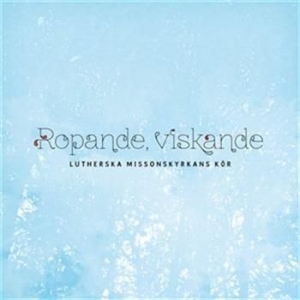 Lutherska Missionskyrkans Kör - Ropande, Viskande i gruppen Externt_Lager / Naxoslager hos Bengans Skivbutik AB (628312)