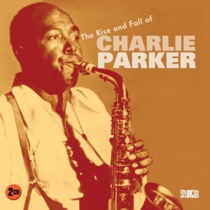 Parker Charlie - Rise And Fall Of Charlie Parker i gruppen CD / Jazz hos Bengans Skivbutik AB (637488)