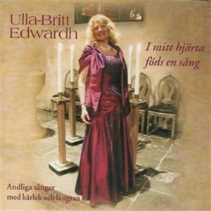 Edwardh Ulla-Britt - I Mitt Hjärta Föds En Sång i gruppen Externt_Lager / Naxoslager hos Bengans Skivbutik AB (645454)