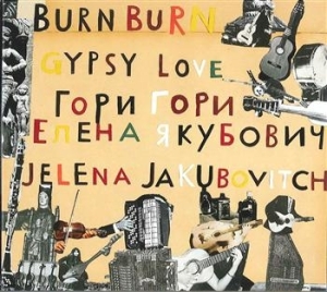 Jakubovitch Jelena - Burn Burn Gypsy Love i gruppen CD / Elektroniskt hos Bengans Skivbutik AB (646230)