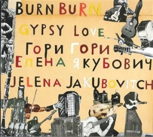 Jakubovitch Jelena - Burn Burn Gypsy Love i gruppen CD / Worldmusic/ Folkmusik hos Bengans Skivbutik AB (646230)