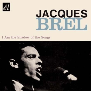 Brel Jacques - I Am The Shadow Of The Songs i gruppen CD / Pop hos Bengans Skivbutik AB (648733)