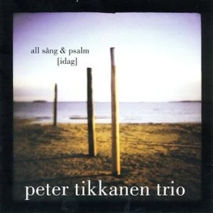 Peter Tikkanen Trio - All Sång & Psalm [idag] i gruppen Externt_Lager / Naxoslager hos Bengans Skivbutik AB (650338)