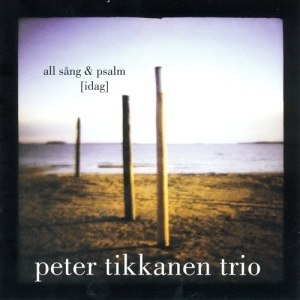 Peter Tikkanen Trio - All Sång & Psalm [Idag] i gruppen Externt_Lager / Naxoslager hos Bengans Skivbutik AB (650338)