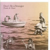 Don't Be A Stranger - Frutti Di Mare i gruppen CD / Pop-Rock hos Bengans Skivbutik AB (651015)