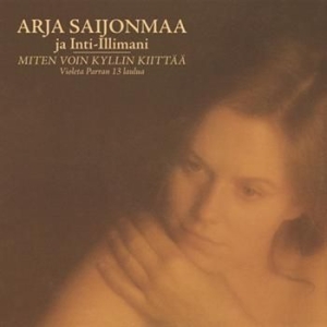Arja Saijonmaa & Inti-Illimani - Miten Voin Kyllin Kiittää i gruppen CD / Finsk Musik,Pop-Rock hos Bengans Skivbutik AB (654995)