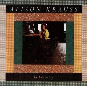 Alison Krauss - Too Late To Cry i gruppen CD / Country,Pop-Rock hos Bengans Skivbutik AB (660368)