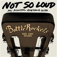 Bottle Rockets - Not So Loud: An Acoustic Evening i gruppen CD / Pop-Rock hos Bengans Skivbutik AB (663118)