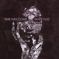 Time Has Come - White Fuzz i gruppen VI TIPSAR / Startsida - CD Nyheter & Kommande hos Bengans Skivbutik AB (671897)