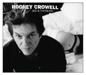 Rodney Crowell - Sex & Gasoline i gruppen VI TIPSAR / Klassiska lablar / YepRoc / CD hos Bengans Skivbutik AB (678175)