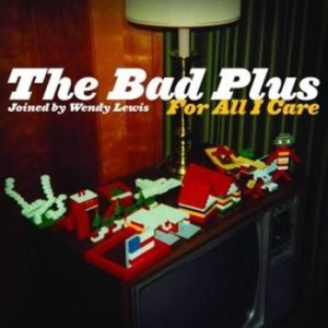 Bad Plus - For All I Care i gruppen CD / Jazz/Blues hos Bengans Skivbutik AB (684167)