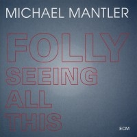 Mantler Michael - Folly Seeing All This i gruppen CD / Jazz hos Bengans Skivbutik AB (685054)