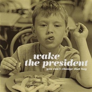 Wake The President - You Can't Change That Boy i gruppen VI TIPSAR / Blowout / Blowout-CD hos Bengans Skivbutik AB (698249)