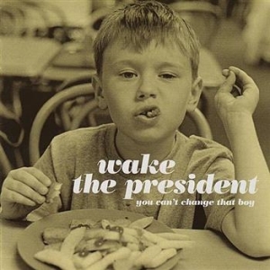 Wake The President - You Can't Change That Boy i gruppen CD / Pop hos Bengans Skivbutik AB (698249)