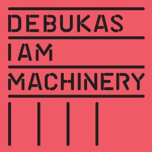 Debukas - I Am Machinery i gruppen CD / Pop hos Bengans Skivbutik AB (913181)