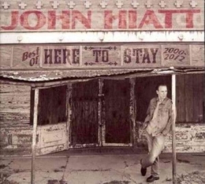 Hiatt John - Here To Stay - Best Of 2000-2012 i gruppen VI TIPSAR / Blowout / Blowout-CD hos Bengans Skivbutik AB (920260)